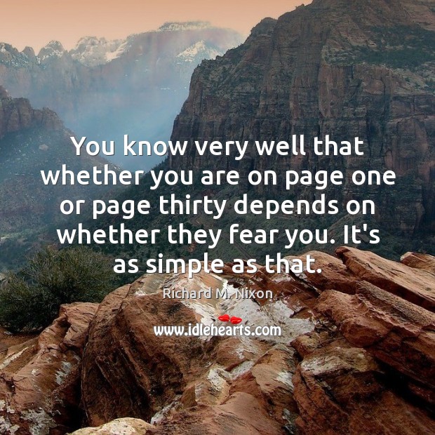 You know very well that whether you are on page one or Richard M. Nixon Picture Quote