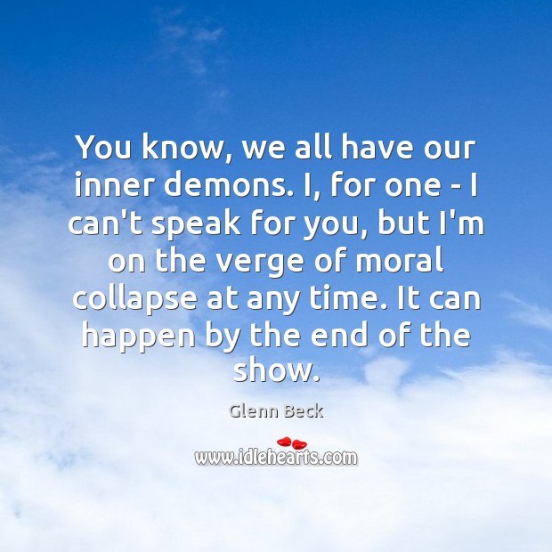 You know, we all have our inner demons. I, for one – Glenn Beck Picture Quote