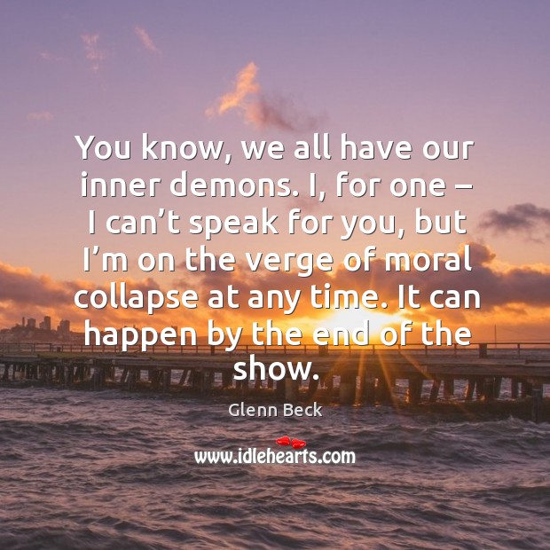 You know, we all have our inner demons. Glenn Beck Picture Quote