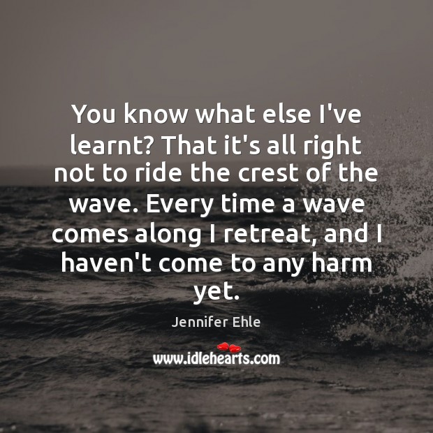 You know what else I’ve learnt? That it’s all right not to Jennifer Ehle Picture Quote