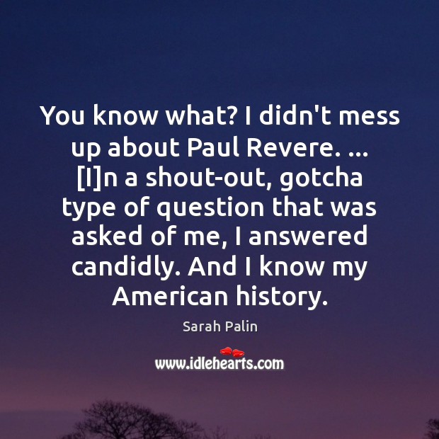 You know what? I didn’t mess up about Paul Revere. … [I]n Image