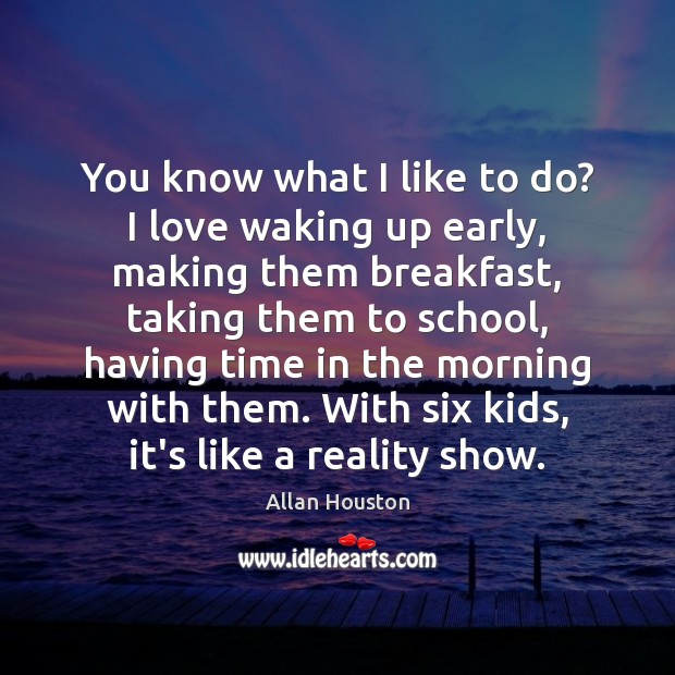 You know what I like to do? I love waking up early, Allan Houston Picture Quote