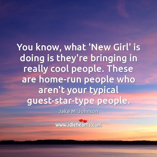 You know, what ‘New Girl’ is doing is they’re bringing in really Jake M. Johnson Picture Quote