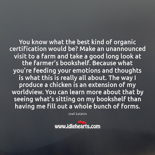 You know what the best kind of organic certification would be? Make Joel Salatin Picture Quote