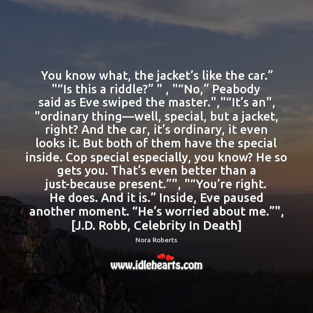 You know what, the jacket’s like the car.” ““Is this a Nora Roberts Picture Quote
