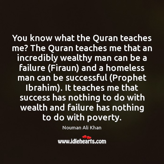 You know what the Quran teaches me? The Quran teaches me that Nouman Ali Khan Picture Quote