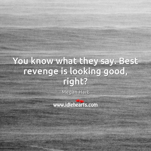 You know what they say. Best revenge is looking good, right? Revenge Quotes Image