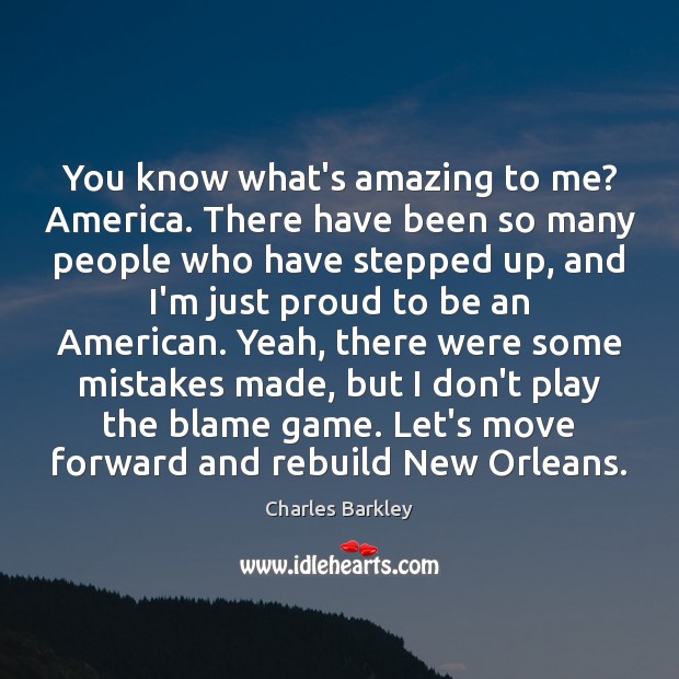 You know what’s amazing to me? America. There have been so many Charles Barkley Picture Quote