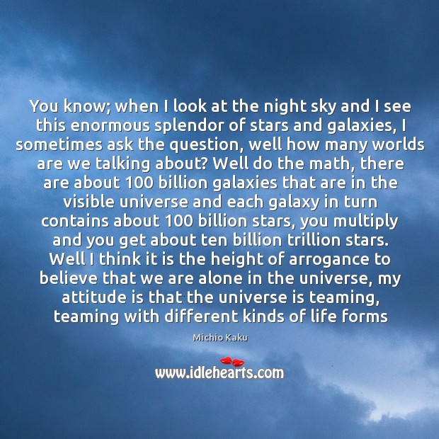 You know; when I look at the night sky and I see Michio Kaku Picture Quote