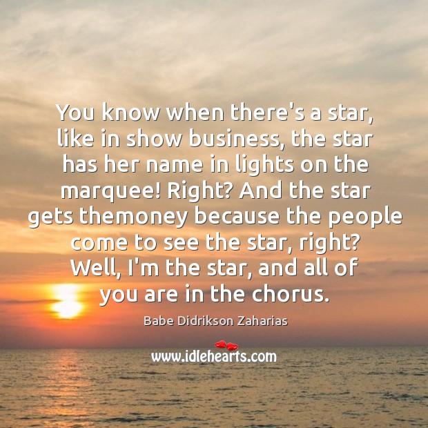 You know when there’s a star, like in show business, the star Image