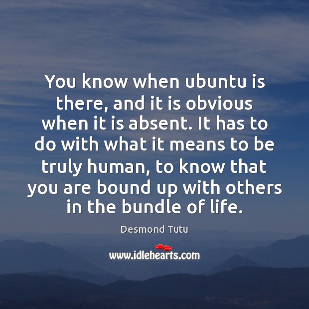 You know when ubuntu is there, and it is obvious when it Desmond Tutu Picture Quote