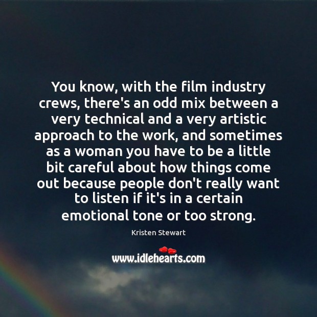 You know, with the film industry crews, there’s an odd mix between Kristen Stewart Picture Quote