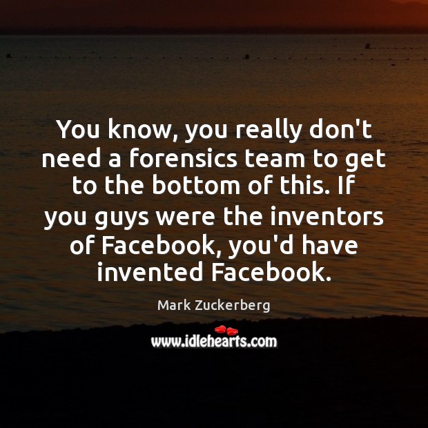 You know, you really don’t need a forensics team to get to Image