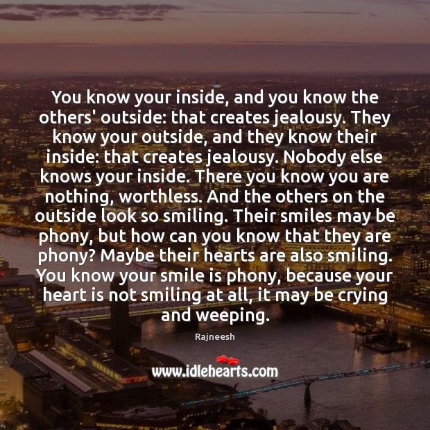 You know your inside, and you know the others’ outside: that creates Smile Quotes Image