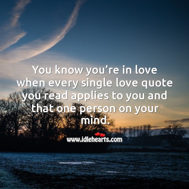 You know you’re in love when every single love quote you read applies to you and that one person on your mind. Image