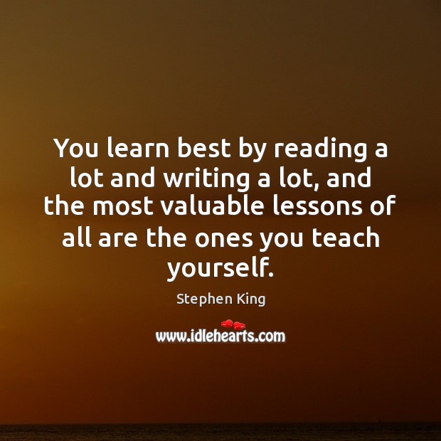 You learn best by reading a lot and writing a lot, and Stephen King Picture Quote
