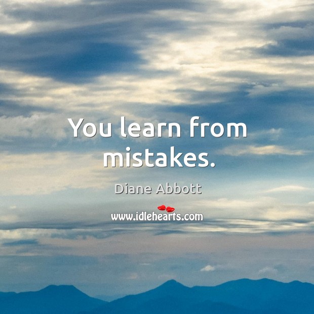 You learn from mistakes. Diane Abbott Picture Quote
