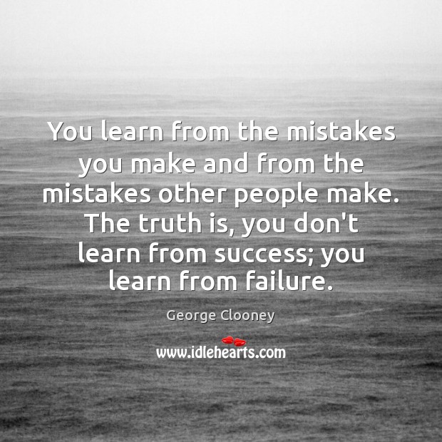 You learn from the mistakes you make and from the mistakes other Image