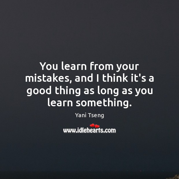 You learn from your mistakes, and I think it’s a good thing Yani Tseng Picture Quote