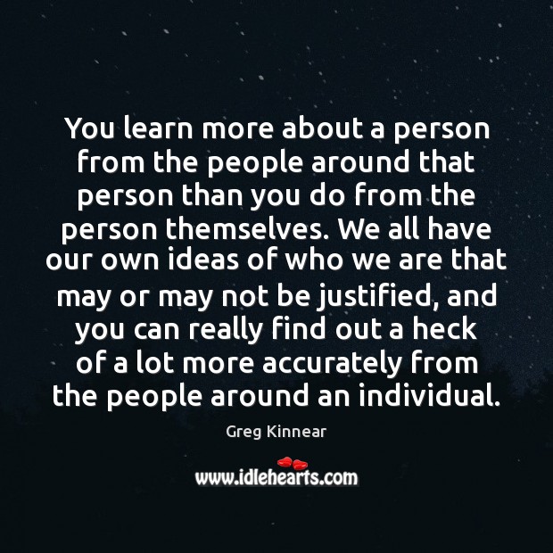 You learn more about a person from the people around that person Image