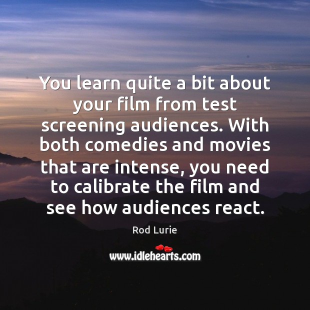 You learn quite a bit about your film from test screening audiences. Image