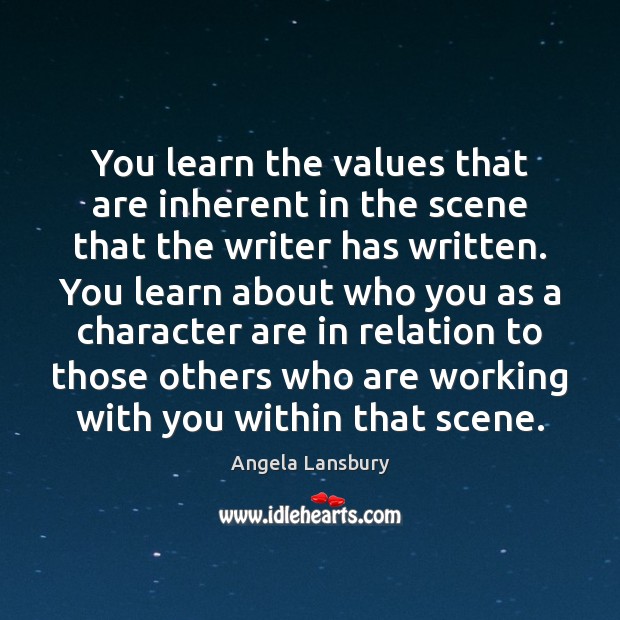 You learn the values that are inherent in the scene that the Angela Lansbury Picture Quote