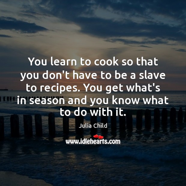 You learn to cook so that you don’t have to be a Cooking Quotes Image