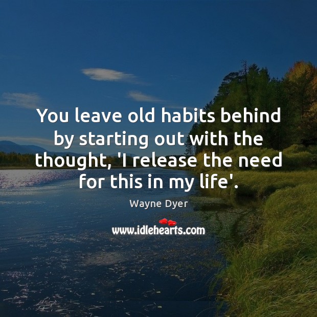You leave old habits behind by starting out with the thought, ‘I Image