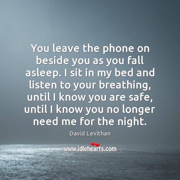You leave the phone on beside you as you fall asleep. I David Levithan Picture Quote
