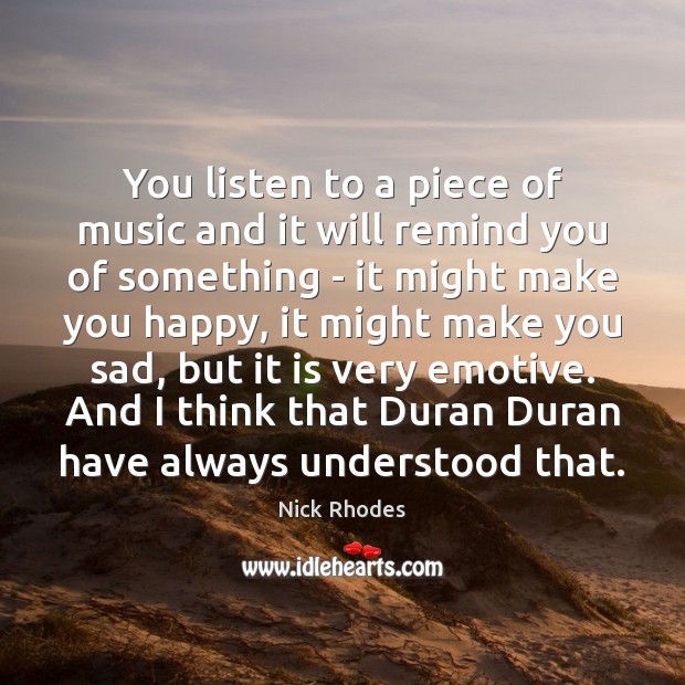 You listen to a piece of music and it will remind you Nick Rhodes Picture Quote