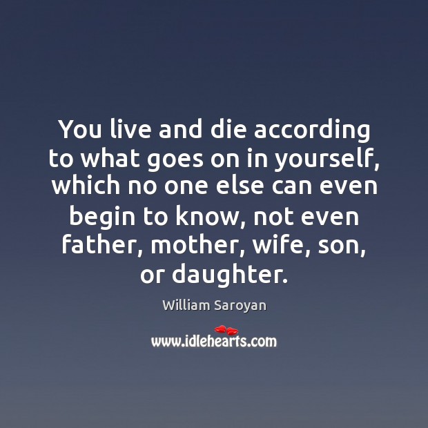 You live and die according to what goes on in yourself, which Image