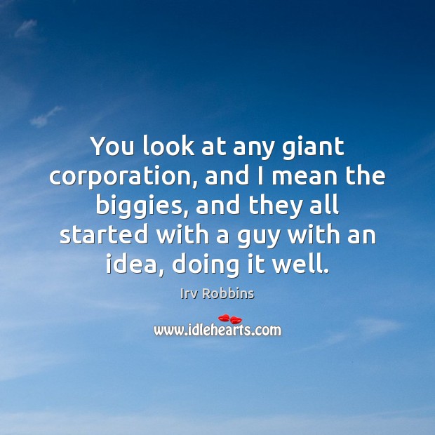 You look at any giant corporation, and I mean the biggies, and Image
