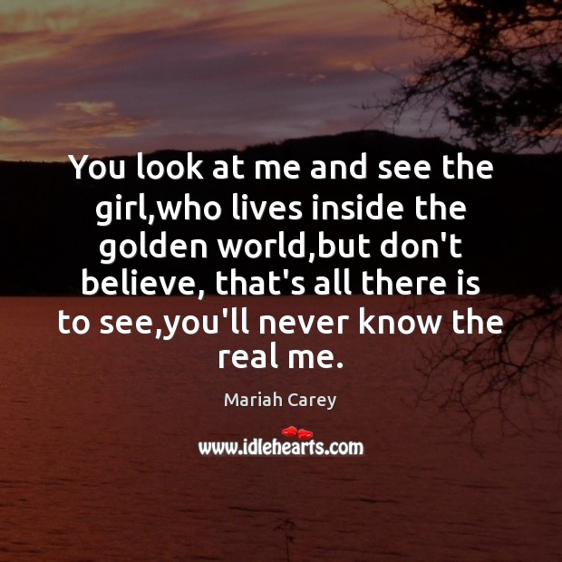You look at me and see the girl,who lives inside the Image