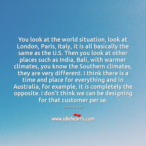 You look at the world situation, look at London, Paris, Italy, it Donna Karan Picture Quote