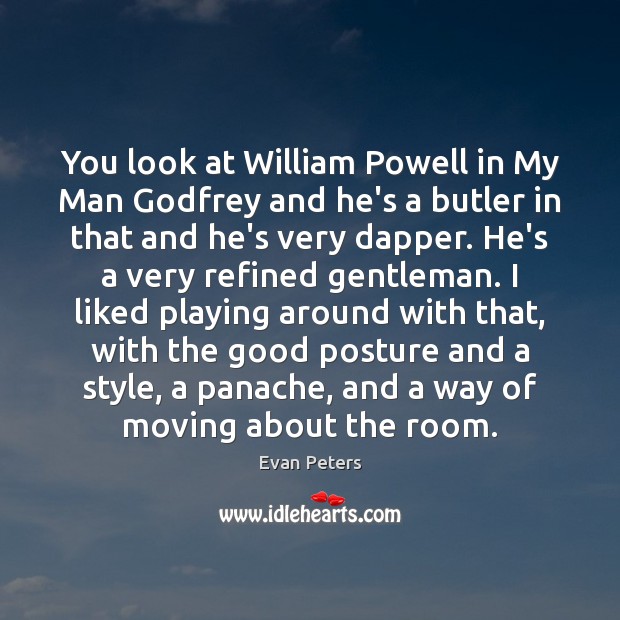You look at William Powell in My Man Godfrey and he’s a Evan Peters Picture Quote