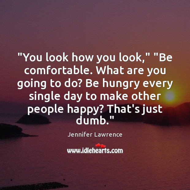 “You look how you look,” “Be comfortable. What are you going to Image