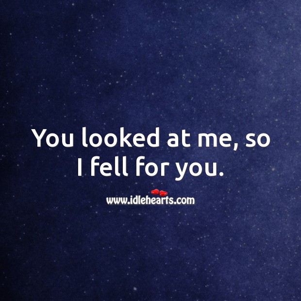 You looked at me, so I fell for you. Love Messages for Him Image