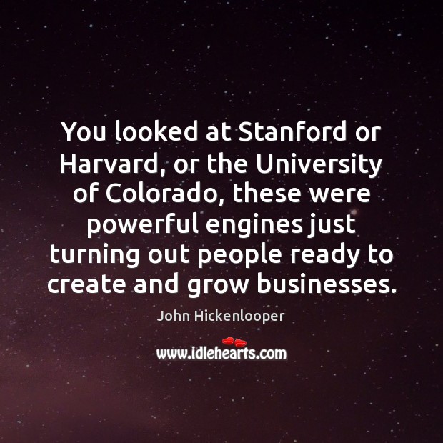 You looked at Stanford or Harvard, or the University of Colorado, these Image