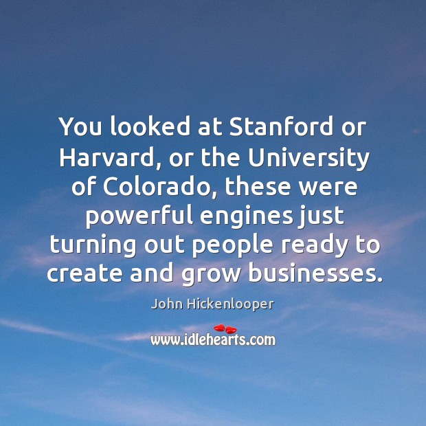 You looked at stanford or harvard, or the university of colorado Image