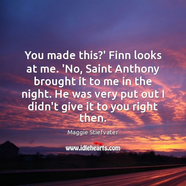 You made this?’ Finn looks at me. ‘No, Saint Anthony brought Image
