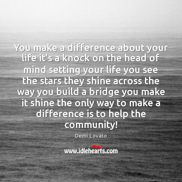 You make a difference about your life it’s a knock on the Demi Lovato Picture Quote