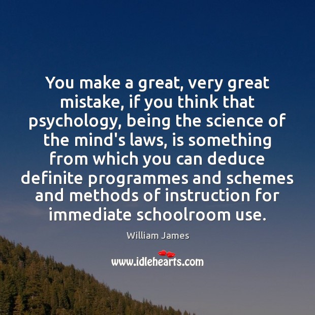 You make a great, very great mistake, if you think that psychology, Image