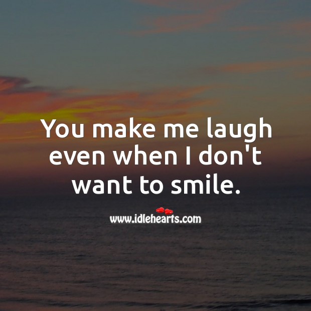 You make me laugh even when I don’t want to smile. Cute Love Quotes Image