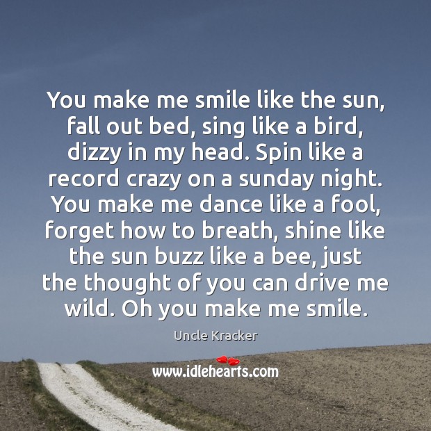 You make me smile like the sun, fall out bed, sing like Thought of You Quotes Image