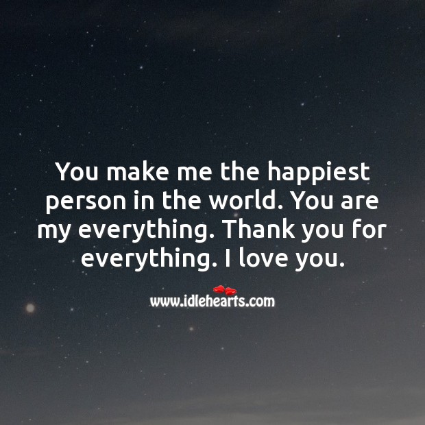 You make me the happiest person in the world. You are my everything. I Love You Quotes Image