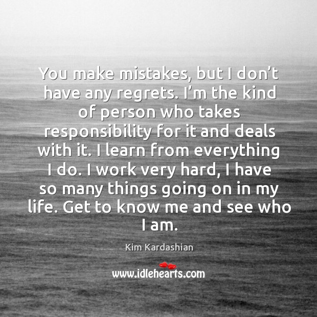 You make mistakes, but I don’t have any regrets. Kim Kardashian Picture Quote