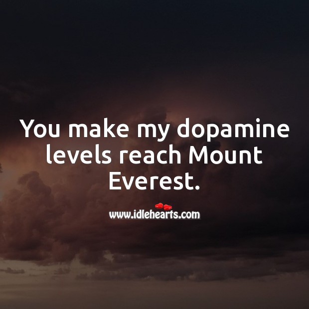 You make my dopamine levels reach Mount Everest. Love Quotes for Him Image