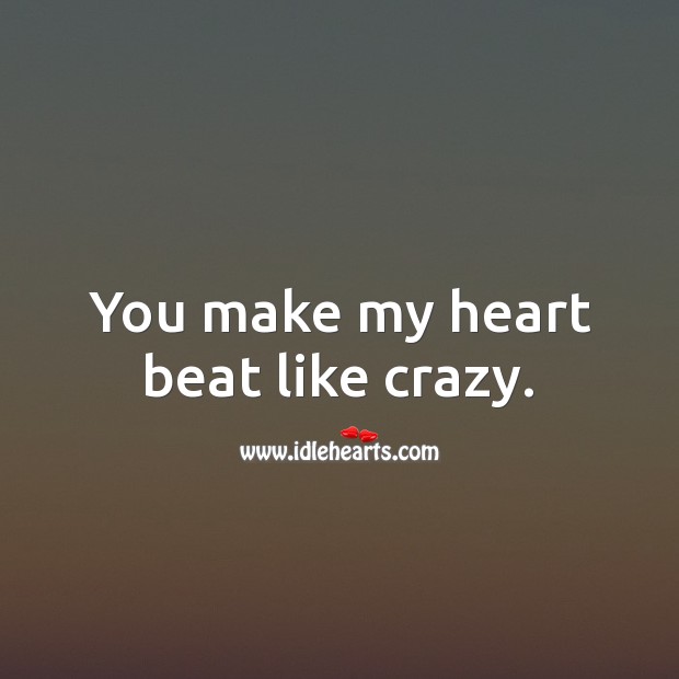You make my heart beat like crazy. Love Quotes for Him Image