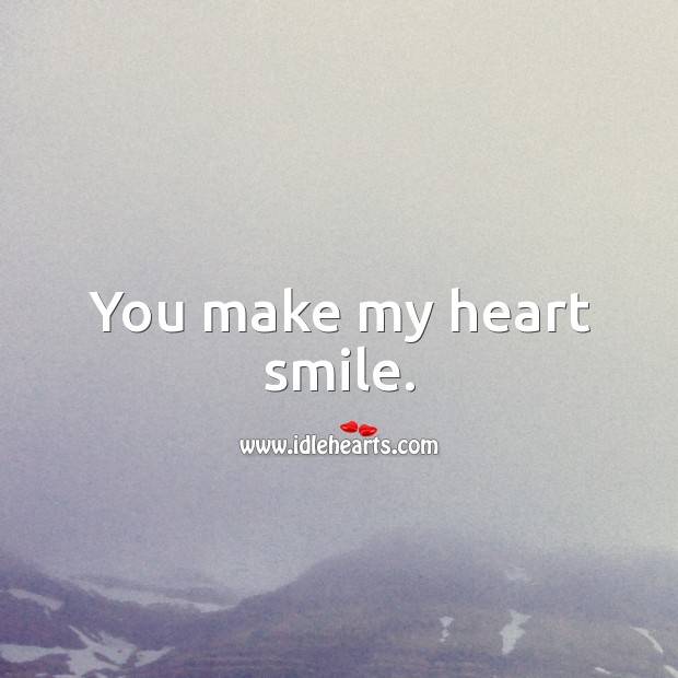 You make my heart smile. Heart Quotes Image