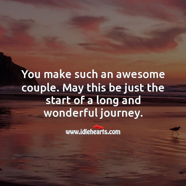 You make such an awesome couple. May this be just the start of a wonderful journey. Journey Quotes Image